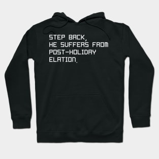 //Step back, He suffers from post-holiday elation Hoodie